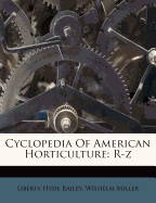 Cyclopedia of American Horticulture: R-Z