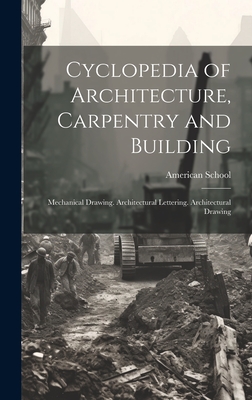 Cyclopedia of Architecture, Carpentry and Building: Mechanical Drawing. Architectural Lettering. Architectural Drawing - American School (Lansing, Ill ) (Creator)