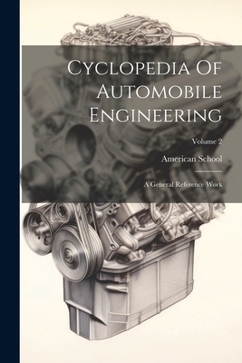 Cyclopedia Of Automobile Engineering: A General Reference Work; Volume 2 - American School (Lansing, Ill ) (Creator)