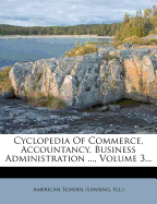 Cyclopedia of Commerce, Accountancy, Business Administration ..., Volume 3...