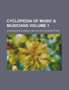 Cyclopedia of Music & Musicians Volume 1
