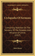 Cyclopedia of Sermons: Containing Sketches on the Sermons of the Parables and Miracles of Christ (1917)
