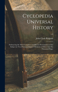 Cyclopedia Universal History: Embracing the Most Complete and Recent Presentation of the Subject in Two Principal Parts or Divisions of More Than Six Thousand Pages; v.6