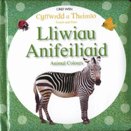 Cyffwrdd a Theimlo/Touch and Feel: Lliwiau Anifeiliaid/Animal Colours: Animal Colours