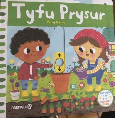 Cyfres Gwthio, Tynnu, Troi: Tyfu Prysur: Busy Grow - Wen, Dref, and Bedoya, Diana (Illustrator)