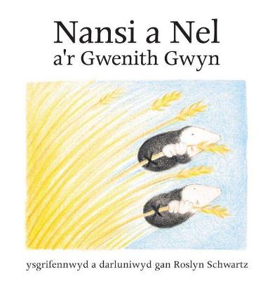Cyfres Nansi a Nel: Nansi a Nel a'r Gwenith Gwyn - Schwartz, Roslyn (Illustrator), and Ifan, Delyth (Editor), and Elan, Catrin (Translated by)