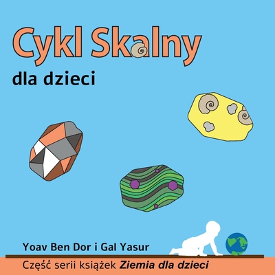 Cykl skalny dla dzieci: The rock cycle for toddlers (Polish edition) - Yasur, Gal, and  arczy ski, Maurycy, and Brykala, Dariusz