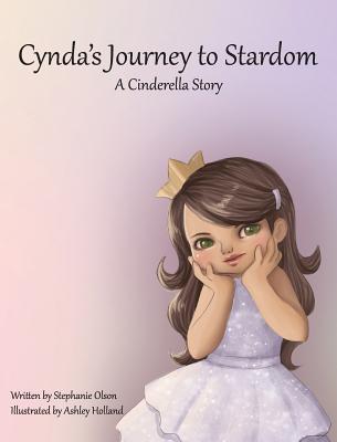 Cynda's Journey to Stardom: A Cinderella Tale - Olson, Stephanie, and Olson, Brian (Designer)