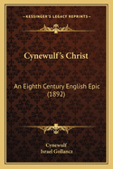 Cynewulf's Christ: An Eighth Century English Epic (1892)