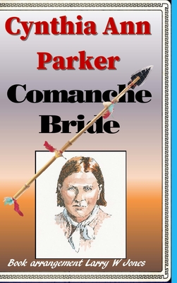 Cynthia Ann Parker - Comanche Bride - Jones, Larry W