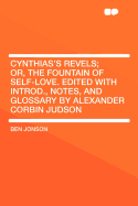 Cynthias's Revels; Or, the Fountain of Self-Love. Edited with Introd., Notes, and Glossary by Alexander Corbin Judson