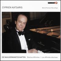 Cyprien Katsaris: Die Wahlverwandtschaften - Elective Affinities - Cyprien Katsaris (piano)