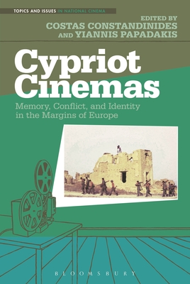 Cypriot Cinemas: Memory, Conflict, and Identity in the Margins of Europe - Constandinides, Costas (Editor), and Papadakis, Yiannis (Editor)