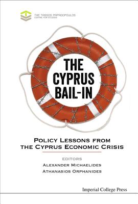 Cyprus Bail-In, The: Policy Lessons from the Cyprus Economic Crisis - Michaelides, Alexander (Editor), and Orphanides, Athanasios (Editor)