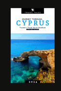 Cyprus Travel Guide 2024: Journey Through Cyprus, A Traveler's Travel Secret Handbook for 2024