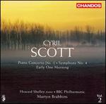 Cyril Scott: Piano Concerto No. 1; Symphony No. 4; Early One Morning