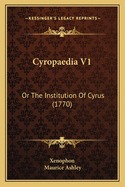 Cyropaedia V1: Or the Institution of Cyrus (1770)
