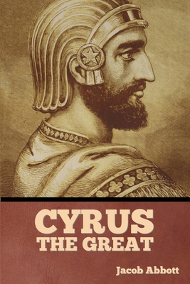 Cyrus the Great - Abbott, Jacob