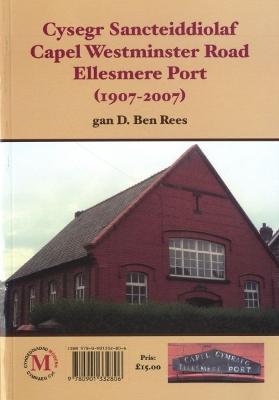 Cysegr Sancteiddiolaf Capel Westminster Road Ellesmere Port 1907-2007 / The Welsh Missionary Witness in Ellesmere Port 1907-2007 - Rees, D. Ben