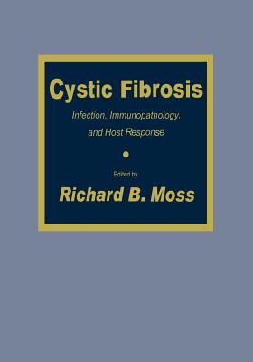 Cystic Fibrosis: Infection, Immunopathology, and Host Response - Moss, Richard B