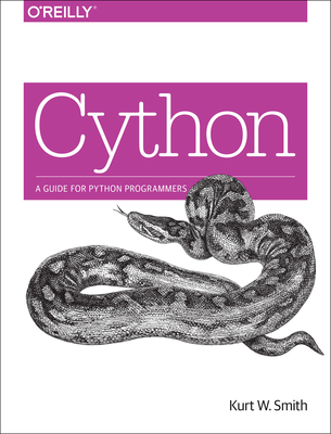 Cython: A Guide for Python Programmers - Smith, Kurt W