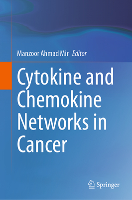 Cytokine and Chemokine Networks in Cancer - Mir, Manzoor Ahmad (Editor)