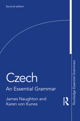 Czech: An Essential Grammar - Naughton, James, and von Kunes, Karen