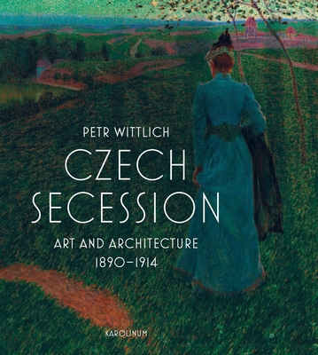 Czech Secession: Art and Architecture 1890-1914 - Wittlich, Petr, and Dean, Adrian (Translated by)