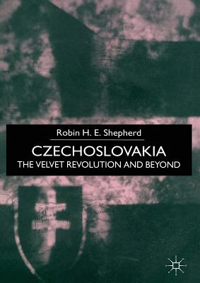 Czechoslovakia: The Velvet Revolution and Beyond - Shepherd, Robin