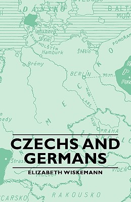 Czechs and Germans - Wiskemann, Elizabeth