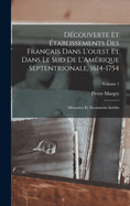 Dcouverte et tablissements des Franais dans l'ouest et dans le sud de L'Amrique septentrionale, 1614-1754: Mmoires et documents indits; Volume 1