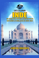 Dcouvrir Inde: Un Guide de Voyage Complet Pour Explorer Le Meilleur de Inde 2024