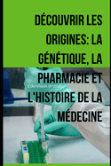 Dcouvrir les Origines: la Gntique, la Pharmacie et l'Histoire de la Mdecine