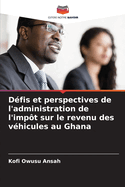 Dfis et perspectives de l'administration de l'impt sur le revenu des vhicules au Ghana