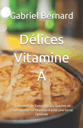 Dlices Vitamine A: 51 Recettes de Tartes, Pizzas, Quiches et Pains Enrichis en Vitamine A pour une Sant Optimale