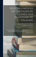 Dpches Indites Du Chevalier De Gentz Aux Hospodars De Valachie: Dpches Adresses Au Prince Ianko Karadja Fvrier 1813-Juillet 1818, Et Au Prince Alexandre Soutzo Mars 1819-Dcembre 1819