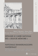 Dpasser Le Cadre National Des  Lieux de Mmoire  / Nationale Erinnerungsorte Hinterfragt: Innovations Mthodologiques, Approches Comparatives, Lectures Transnationales / Methodologische Innovationen, Vergleichende Annaeherungen, Transnationale...