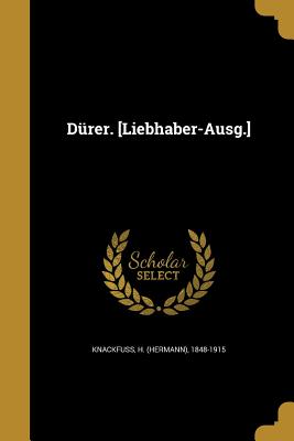 Drer. [Liebhaber-Ausg.] - Knackfuss, H (Hermann) 1848-1915 (Creator)