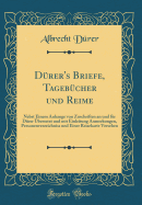 Drer's Briefe, Tagebcher und Reime: Nebst Einem Anhange von Zuschriften an und fr Drer bersetzt und mit Einleitung Anmerkungen, Personenverzeichniss und Einer Reisekarte Versehen (Classic Reprint)