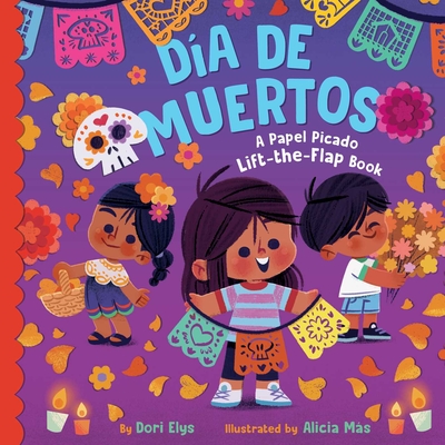 D?a de Muertos: A Papel Picado Lift-The-Flap Book - Elys, Dori, and Ms, Alicia (Illustrator)