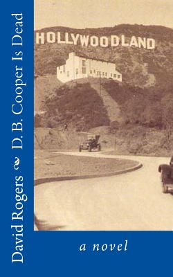 D. B. Cooper Is Dead: A Crime Novel - Rogers, David