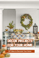 D?cor Projects for Your Home: DIY Ideas to Decorate Your Home