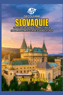 D?couvrir Slovaquie: Un Guide de Voyage Complet Pour Explorer Le Meilleur de Slovaquie 2024