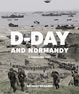 D-Day and Normandy: A Visual History