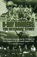 D-Day Bombers: The Veterans' Story: RAF Bomber Command and the Us Eighth Air Force Support to the Normandy Invasion 1944