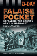 D-Day: Falaise Pocket: Defeating the German Army in Normandy