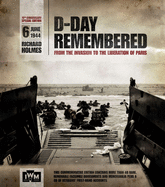 D-Day Remembered: From the Invasion to the Liberation of Paris