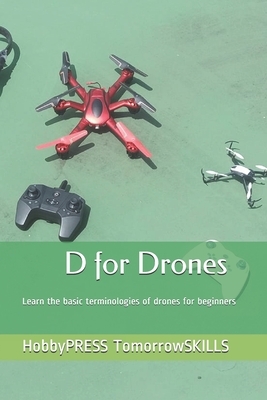 D for Drones: Learn the basic terminologies of drones for beginners - Yu, Chak Tin, and Tomorrowskills, Hobbypress