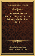 D. Gottlob Christian Storr's Predigten Uber Die Leidengeschichte Jesu (1810)