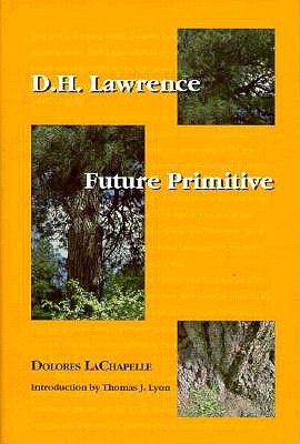 D. H. Lawrence: Future Primitive - LaChapelle, Dolores, and Lyon, Thomas J (Introduction by)